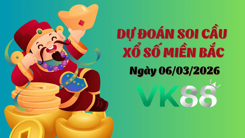 VK88 Dự Đoán Soi Cầu Xổ Số Miền Bắc Ngày 06/03/2026 - Nắm Chắc Phần Thắng