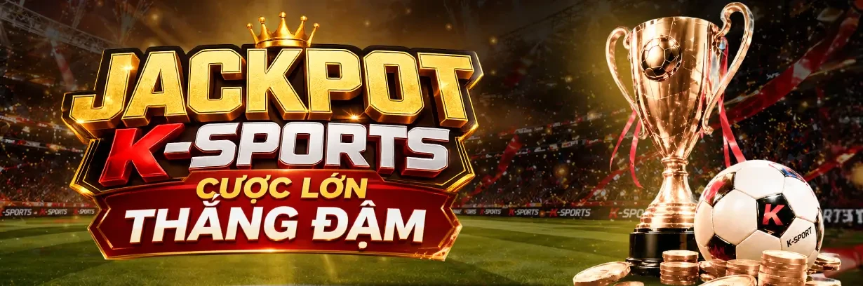 VK88 [K-SPORTS] Cược Lớn Thắng Đậm - Săn Jackpot Khủng