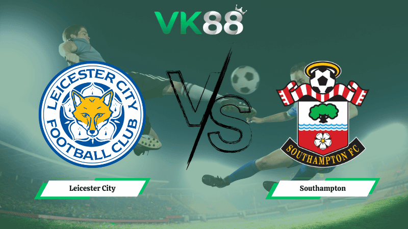 VK88 Nhận định soi kèo Leicester City vs Southampton 02h45 ngày 11/02/2026 – Hạng nhất Anh
