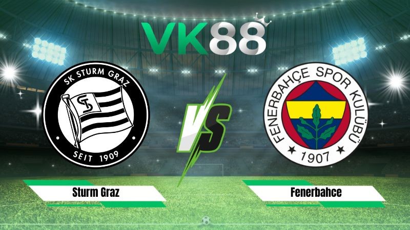 VK88 Nhận định soi kèo Sturm Graz vs Fenerbahce 01h30 ngày 12/08/2026 – Vòng loại Champions League
