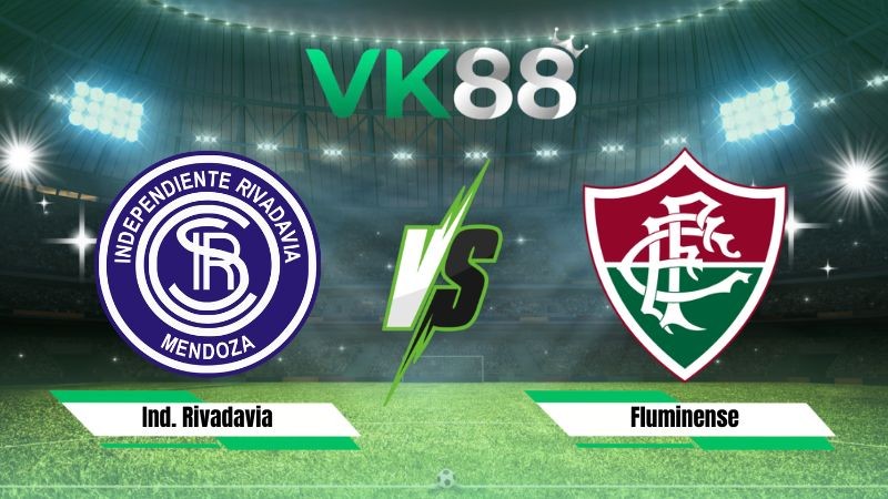 VK88 Nhận định soi kèo Ind. Rivadavia vs Fluminense 05h00 ngày 19/08/2026 – Copa Libertadores