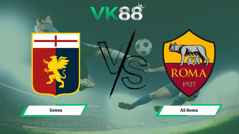 VK88 Nhận định soi kèo Genoa vs AS Roma 00h00 ngày 09/03/2026 – Serie A
