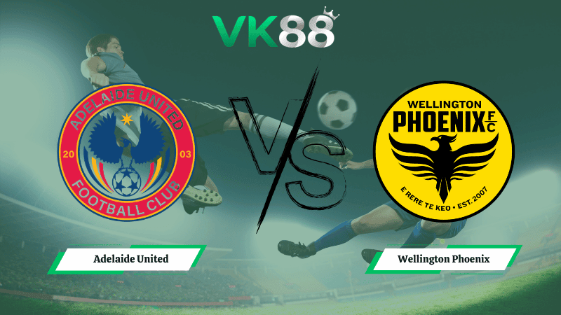 VK88 Nhận định soi kèo  Adelaide United vs  Wellington Phoenix 15h35 ngày 06/03/2026 – VĐQG Úc