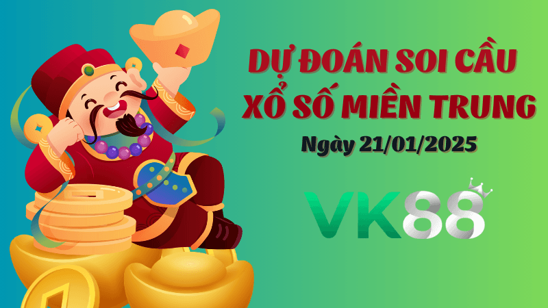 VK88 Dự Đoán Soi Cầu Miền Trung Ngày 21/01/2025 - Hay Nhất