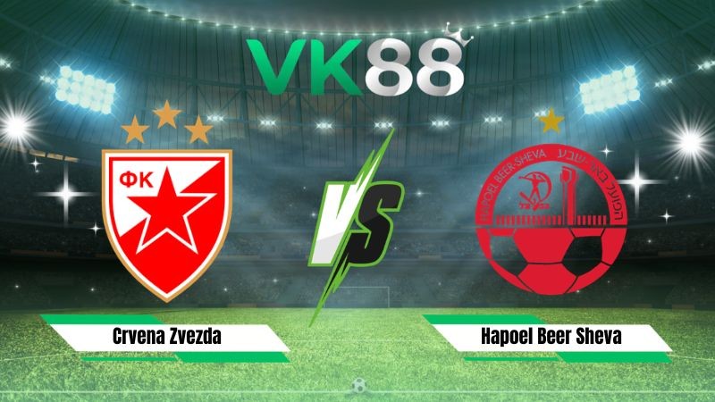 VK88 Nhận định soi kèo Crvena Zvezda vs Hapoel Beer Sheva 01h00 ngày 12/08/2026 – Vòng loại Champions League