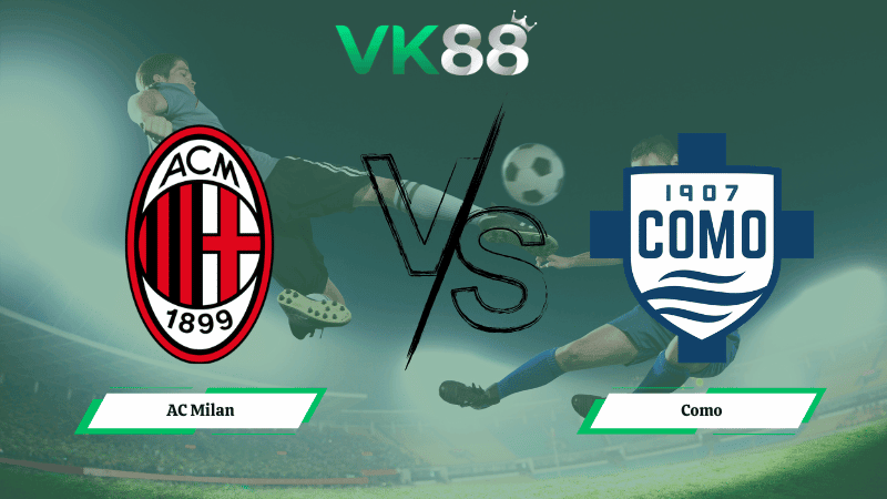 VK88 Nhận định soi kèo AC Milan vs  Como 02h45 ngày 19/02/2026 – Serie A