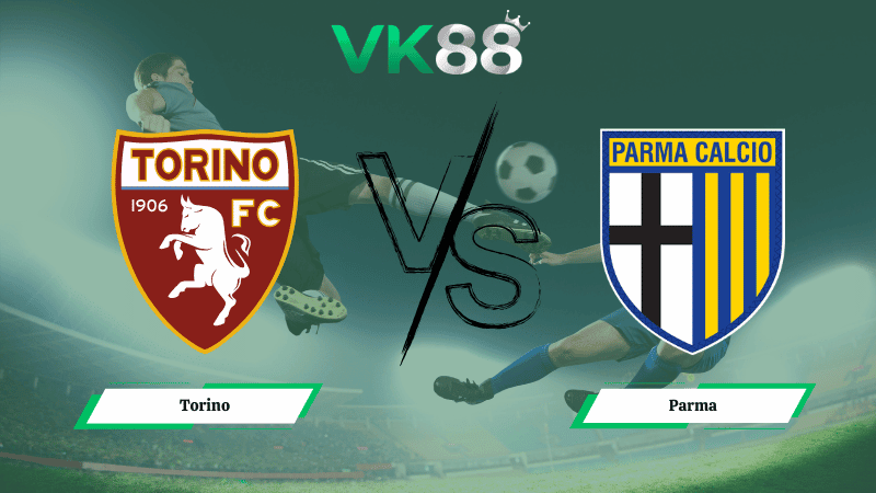VK88 Nhận định soi kèo Torino vs Parma 02h45 ngày 14/03/2026 – Serie A