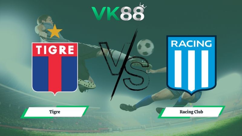 VK88 Nhận định soi kèo Tigre vs Racing Club 05h45 ngày 03/02/2026 – VĐQG Argentina