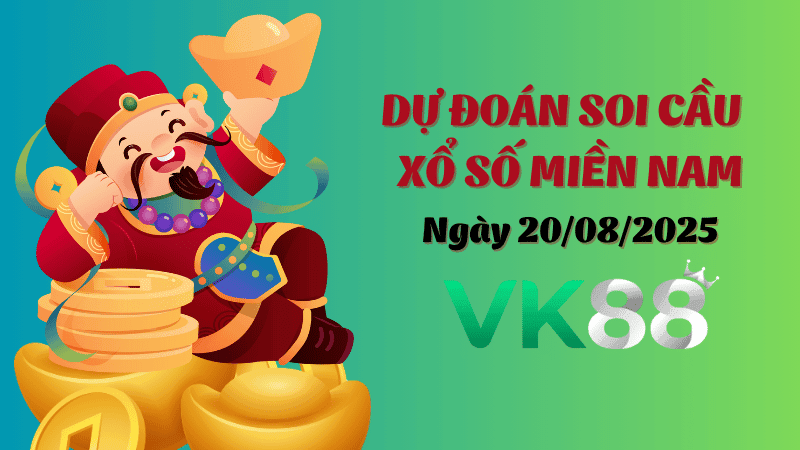 VK88 Dự Đoán Soi Cầu Xổ Số Miền Nam Ngày 20/08/2025 - Dự Đoán Siêu Đúng