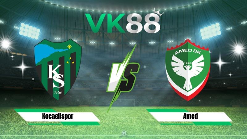 VK88 Nhận định soi kèo Kocaelispor vs Amed 01h30 ngày 25/08/2026 – VĐQG Thổ Nhĩ Kỳ