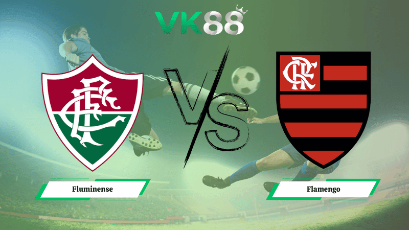 VK88 Nhận định soi kèo Fluminense vs Flamengo 07h30 ngày 20/11/2025 – VĐQG Brazil