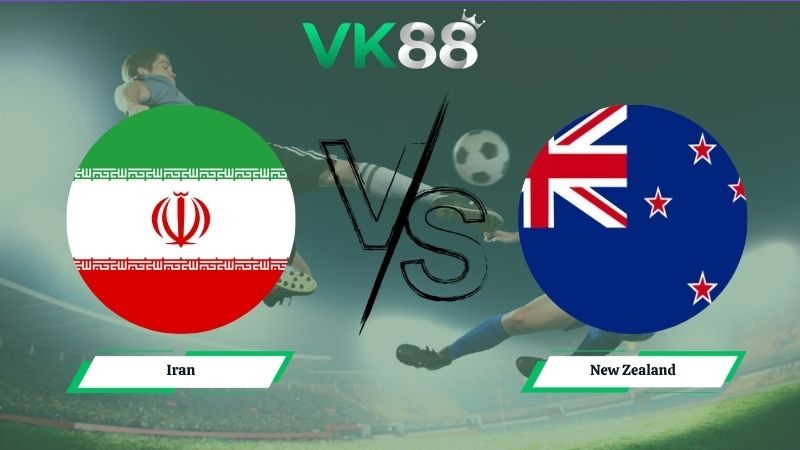 VK88 Nhận định soi kèo Iran vs New Zealand 08h00 ngày 16/06/2026 – World Cup 2026