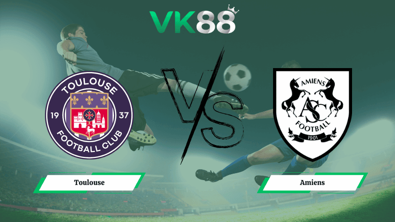 VK88 Nhận định soi kèo Toulouse vs Amiens 02h30 ngày 05/02/2026 – Cúp Quốc Gia Pháp