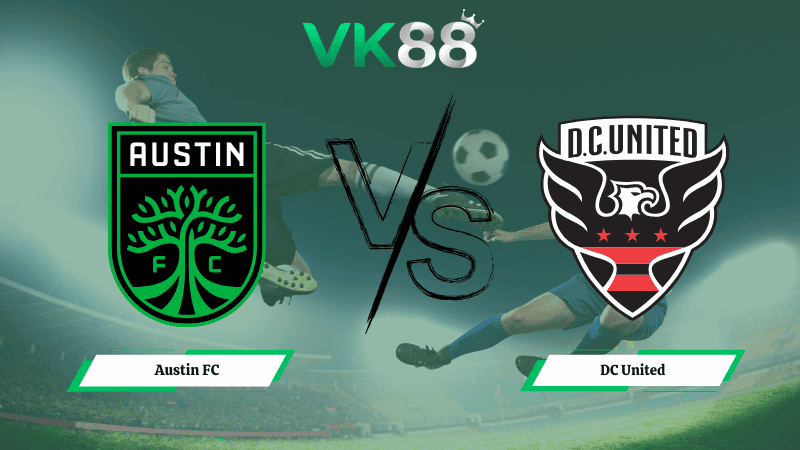 VK88 Nhận định soi kèo Austin FC vs DC United 02h30 ngày 02/03/2026 – Nhà nghề Mỹ