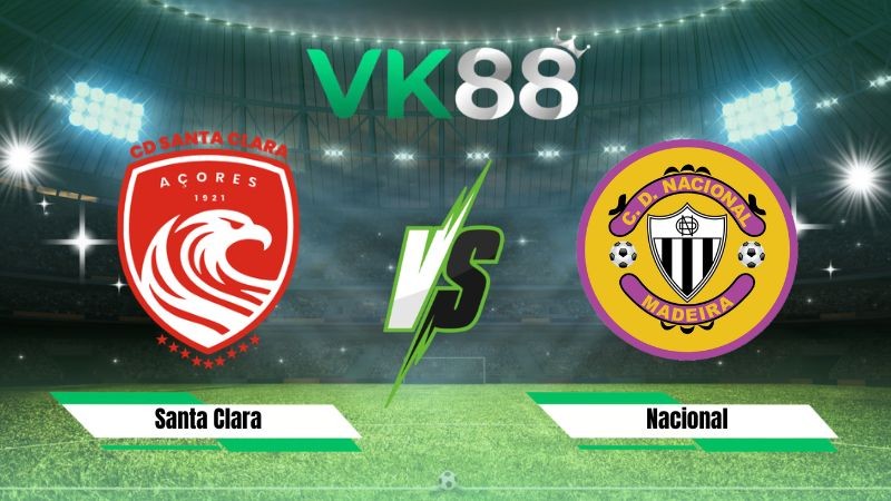 VK88 Nhận định soi kèo Santa Clara vs Nacional 02h15 ngày 11/08/2026 – VĐQG Bồ Đào Nha