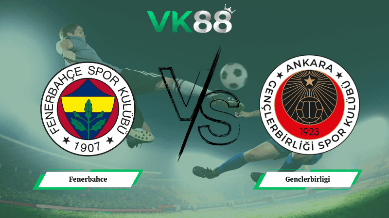 VK88 Nhận định soi kèo Fenerbahce vs Genclerbirligi 00h00 ngày 10/02/2026 – VĐQG Thổ Nhĩ Kỳ