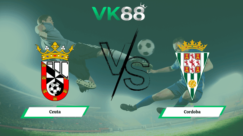 VK88 Nhận định soi kèo Ceuta vs  Cordoba 01h00 ngày 26/02/2026 – Hạng 2 Tây Ban Nha