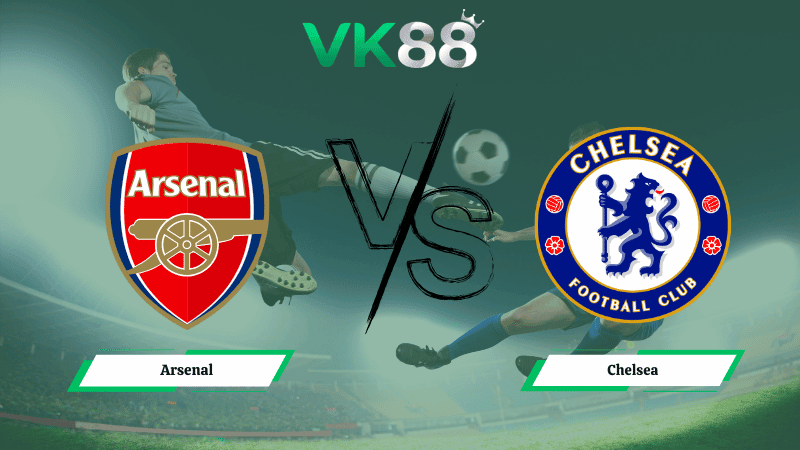 VK88 Nhận định soi kèo Arsenal vs Chelsea 23h30 ngày 01/03/2026 – Ngoại hạng Anh