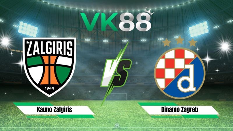 VK88 Nhận định soi kèo Kauno Zalgiris vs Dinamo Zagreb 00h00 ngày 12/08/2026 – Vòng loại Champions League