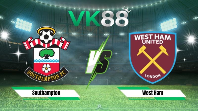 VK88 Nhận định soi kèo Southampton vs West Ham 01h45 ngày 26/08/2026 – EFL Cup