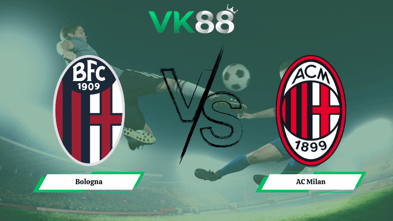 VK88 Nhận định soi kèo Bologna vs AC Milan 02h45 ngày 04/02/2026 – Serie A