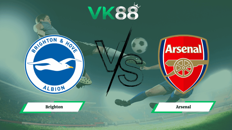 VK88 Nhận định soi kèo Brighton vs  Arsenal 02h30 ngày 05/03/2026 – Ngoại hạng Anh