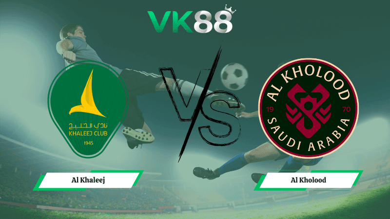VK88 Nhận định soi kèo Al Khaleej vs Al Kholood 02h00 ngày 25/02/2026 – Saudi Pro League