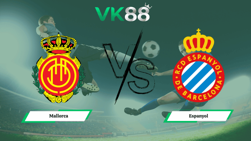 VK88 Nhận định soi kèo Mallorca vs  Espanyol 20h00 ngày 15/03/2026 – La Liga