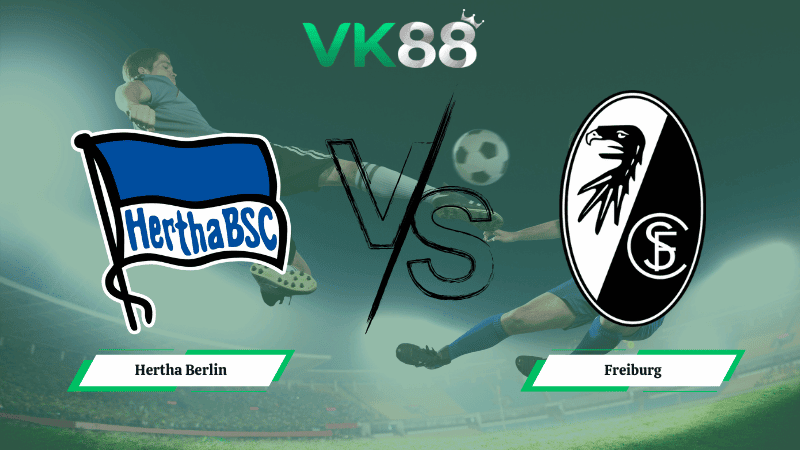 VK88 Nhận định soi kèo Hertha Berlin vs Freiburg 02h15 ngày 11/02/2026 – Cúp Quốc Gia Đức