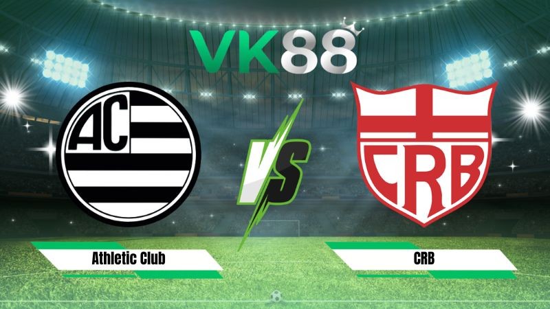 VK88 Nhận định soi kèo Athletic Club vs CRB 05h30 ngày 21/08/2026 – Hạng 2 Brazil
