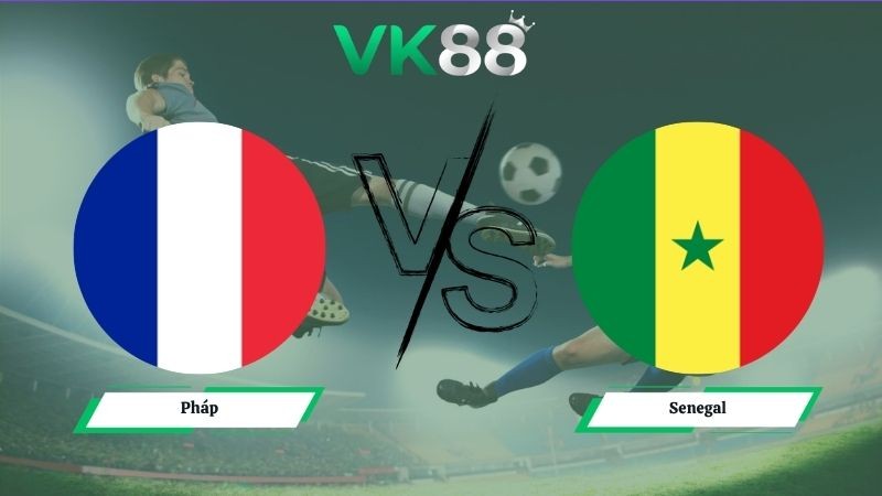 VK88 Nhận định soi kèo Pháp vs Senegal 02h00 ngày 17/06/2026 – World Cup 2026