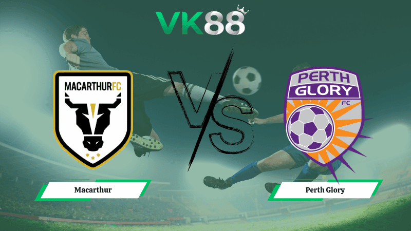 VK88 Nhận định soi kèo Macarthur vs Perth Glory 15h35 ngày 06/02/2026 – VĐQG Úc