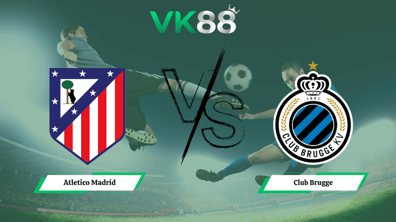 VK88 Nhận định soi kèo Atletico Madrid vs Club Brugge 00h45 ngày 25/02/2026 – Champions League