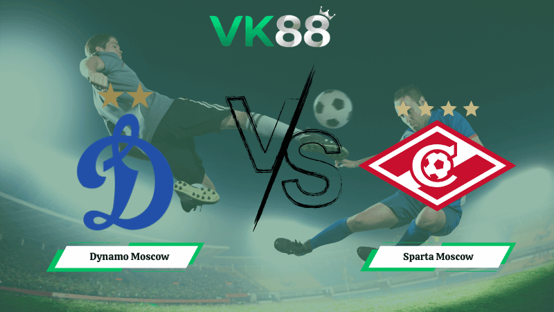VK88 Nhận định soi kèo Dynamo Moscow vs Sparta Moscow 00h45 ngày 06/03/2026 – Cúp Quốc Gia Nga
