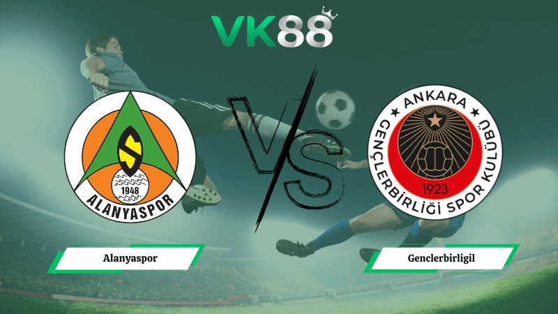 VK88 Nhận định soi kèo Alanyaspor vs Genclerbirligil 00h00 ngày 10/03/2026 – VĐQG Thổ Nhĩ Kỳ