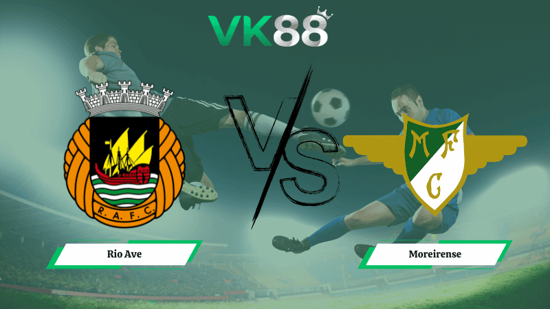 VK88 Nhận định soi kèo Rio Ave vs Moreirense 03h15 ngày 17/02/2026 – Hạng nhất Anh