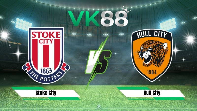 VK88 Nhận định soi kèo Stoke City vs Hull City 01h45 ngày 26/08/2026 – EFL Cup