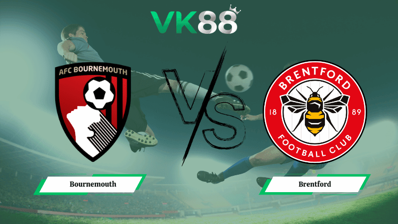 VK88 Nhận định soi kèo Bournemouth vs Brentford 02h30 ngày 04/03/2026 – Ngoại hạng Anh