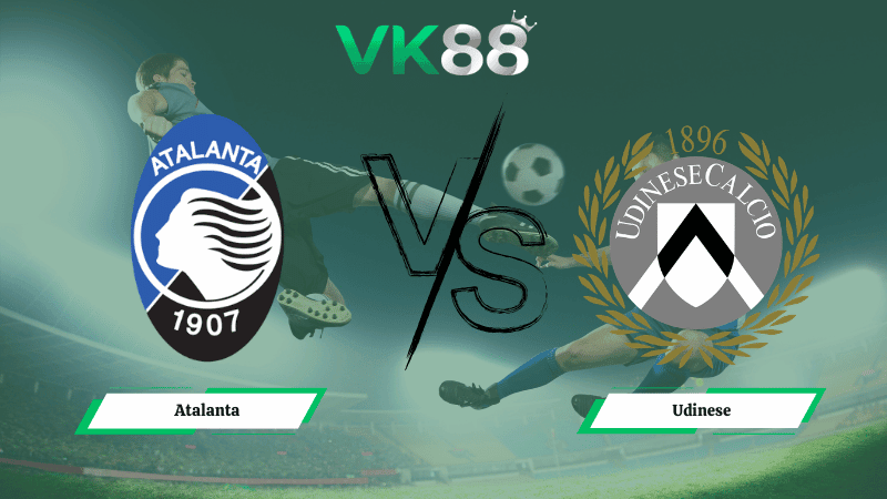 VK88 Nhận định soi kèo Atalanta vs Udinese 12h00 ngày 08/03/2026 – Giải VĐQG Ý