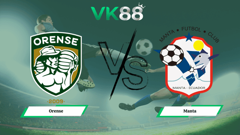 VK88 Nhận định soi kèo Orense vs Manta 07h30 ngày 10/03/2026 – VĐQG Ecuador