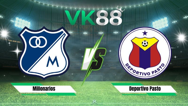 VK88 Nhận định soi kèo Millonarios vs Deportivo Pasto 08h20 ngày 05/08/2026 – VĐQG Colombia