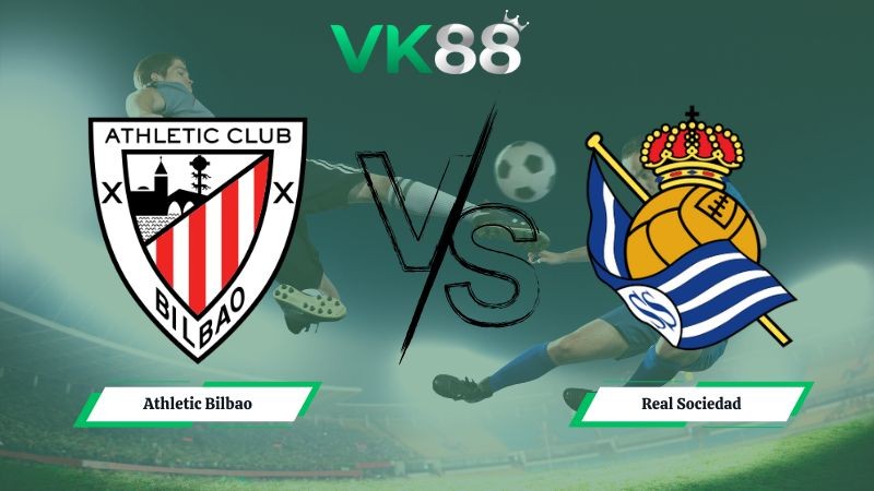 VK88 Nhận định soi kèo Athletic Bilbao vs Real Sociedad 03h00 ngày 02/02/2026 – La Liga